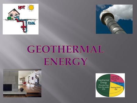 1. Describe how the initial form of energy exists in nature. How is it formed? How abundant is it?. Geothermal energy is clean, renewable and we can find.