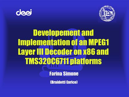 Developement and Implementation of an MPEG1 Layer III Decoder on x86 and TMS320C6711 platforms Farina Simone (Braidotti Enrico)