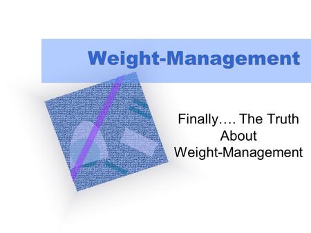 Weight-Management Finally…. The Truth About Weight-Management To insert your company logo on this slide From the Insert Menu Select “Picture” Locate your.