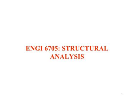 1 ENGI 6705: STRUCTURAL ANALYSIS. 2 1. STRUCTURAL ANALYSIS - FUNDAMENTALS.