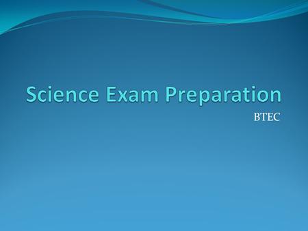 BTEC. BTEC Exam Celebrations – L2 Pass 9 Pupils achieved Level 2 Pass on the BTEC exam 2 Pupils achieved a Level 2 Merit on the BTEC exam BTEC Resits.