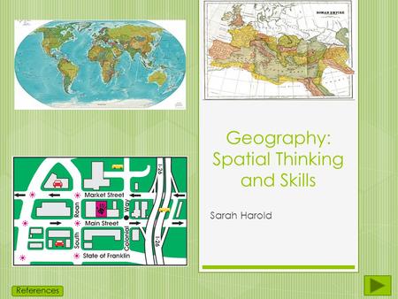 Geography: Spatial Thinking and Skills Sarah Harold References.