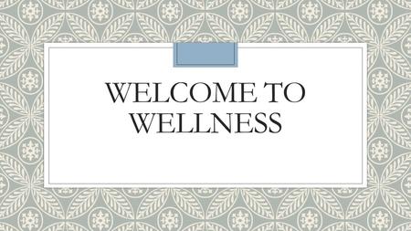 Welcome to wellness.