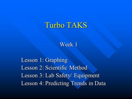 Turbo TAKS Week 1 Lesson 1: Graphing Lesson 2: Scientific Method