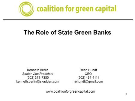 Washington, D.C. 202.777.7700 The Role of State Green Banks 1 Kenneth Berlin Senior Vice President (202) 371-7350
