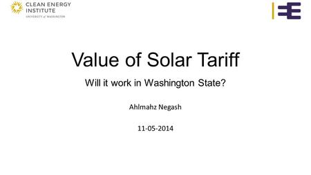 Value of Solar Tariff Will it work in Washington State? Ahlmahz Negash 11-05-2014.