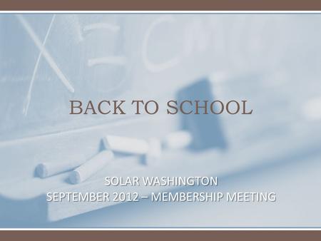 BACK TO SCHOOL SOLAR WASHINGTON SEPTEMBER 2012 – MEMBERSHIP MEETING.