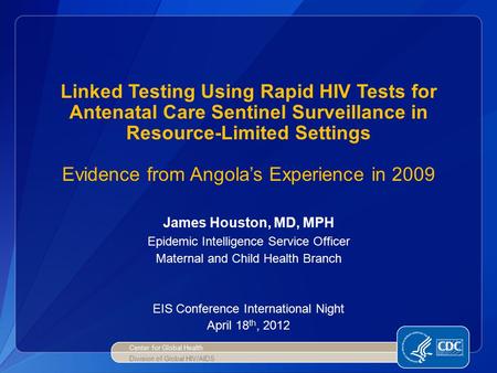Linked Testing Using Rapid HIV Tests for Antenatal Care Sentinel Surveillance in Resource-Limited Settings Evidence from Angola’s Experience in 2009 James.