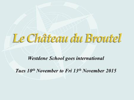 Westdene School goes international Tues 10 th November to Fri 13 th November 2015.