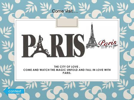 THE CITY OF LOVE. COME AND WATCH THE MAGIC UNFOLD AND FALL IN LOVE WITH PARIS. Come visit…. context.