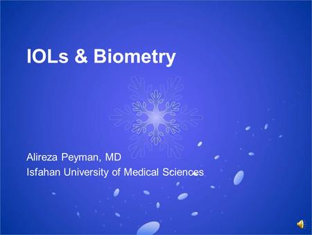 IOLs & Biometry Alireza Peyman, MD Isfahan University of Medical Sciences.