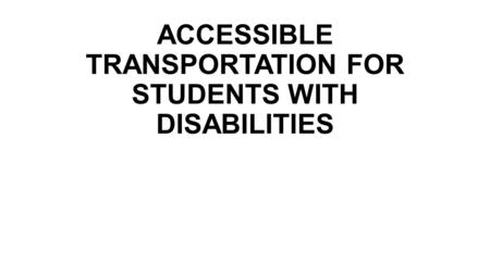 ACCESSIBLE TRANSPORTATION FOR STUDENTS WITH DISABILITIES.