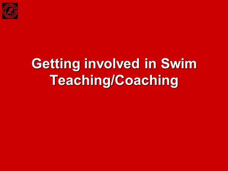 Getting involved in Swim Teaching/Coaching. Teaching v Coaching Swimming makes a distinction between Teaching and Coaching. –Teaching is aimed at developing.