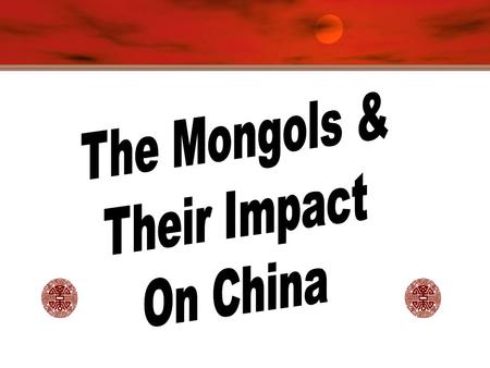 The Mongols & Their Impact On China.