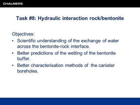 Task #8: Hydraulic interaction rock/bentonite Objectives: Scientific understanding of the exchange of water across the bentonite-rock interface. Better.