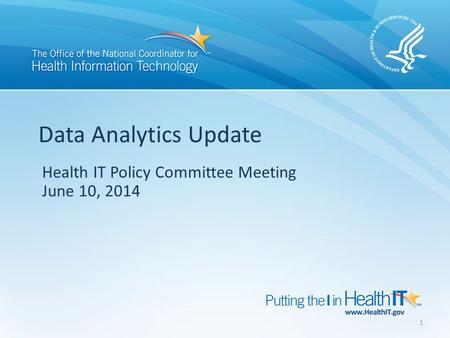 Health IT Policy Committee Meeting June 10, 2014 Data Analytics Update 1.
