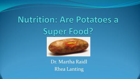 Dr. Martha Raidl Rhea Lanting. Overview History Consumption Nutrient profile Health benefits MyPlate Summary and Conclusions.