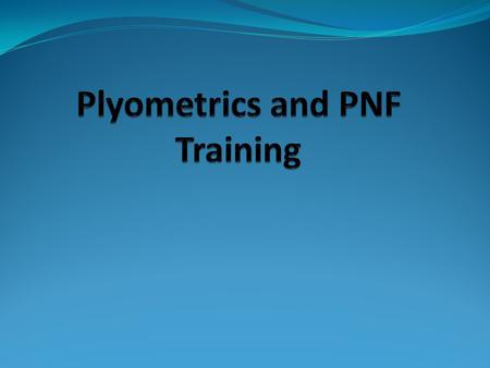 Plyometrics and PNF Training