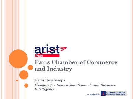 Paris Chamber of Commerce and Industry Denis Deschamps Delegate for Innovation Research and Business Intelligence.