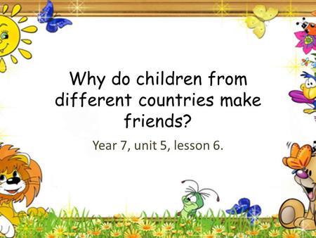 Why do children from different countries make friends?