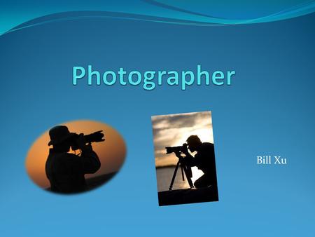 Bill Xu. Definition A photographer is a person who takes photographs. A professional photographer uses photography to earn money, amateur photographers.