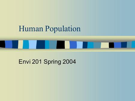 Human Population Envi 201 Spring 2004. Key Concepts n Exponential Growth – Rule of 70 n Demographic transition n Age structure and population momentum.