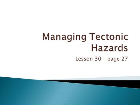 Lesson 30 – page 27.  To learn ways in which earthquakes and volcanoes can be predicted.  To learn how dangers can be prevented.  To learn about responses.