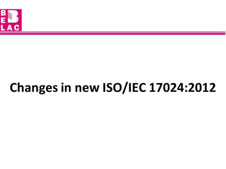 Changes in new ISO/IEC 17024:2012. ISO/IEC 17024:2012 was published in July 2012.