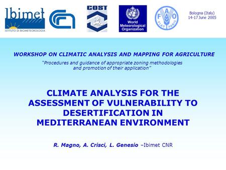 CLIMATE ANALYSIS FOR THE ASSESSMENT OF VULNERABILITY TO DESERTIFICATION IN MEDITERRANEAN ENVIRONMENT R. Magno, A. Crisci, L. Genesio –Ibimet CNR Bologna.