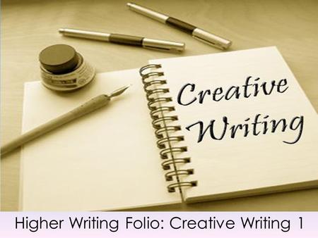 Higher Writing Folio: Creative Writing 1. The Big Picture During this unit, I will: Become familiar with the necessary features of a short story. setting.