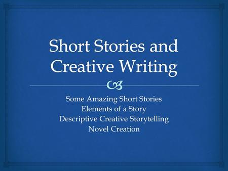 Short Stories and Creative Writing