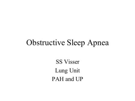Obstructive Sleep Apnea SS Visser Lung Unit PAH and UP.