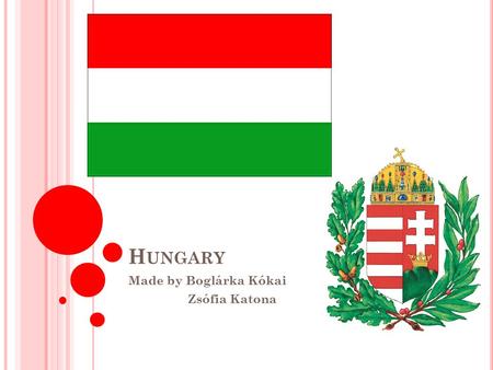 H UNGARY Made by Boglárka Kókai Zsófia Katona. G ENERAL DATA Form of State: Republic Head of State: President Mr. János Áder Prime minister:Viktor Orbán.