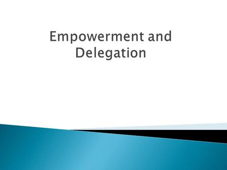 Empowerment and Delegation
