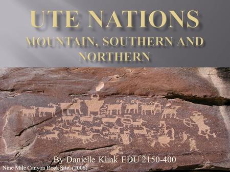 By Danielle Klink EDU 2150-400 Nine Mile Canyon Rock Site. (2006).