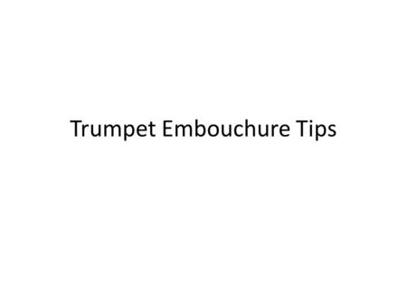 Trumpet Embouchure Tips