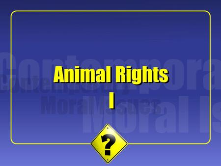 1 I I Animal Rights. 2 Singer’s Project Singer argues we should extend to other species the “basic principle of equality” that most of us recognize should.