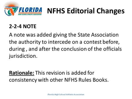 NFHS Editorial Changes 2-2-4 NOTE A note was added giving the State Association the authority to intercede on a contest before, during, and after the conclusion.