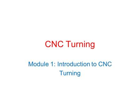 Module 1: Introduction to CNC Turning