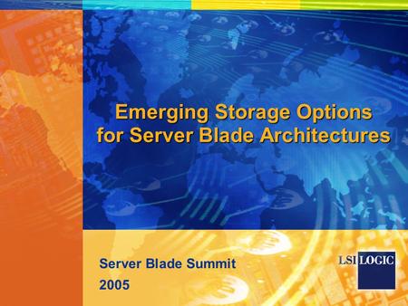 Emerging Storage Options for Server Blade Architectures Server Blade Summit 2005.