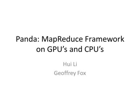 Panda: MapReduce Framework on GPU’s and CPU’s