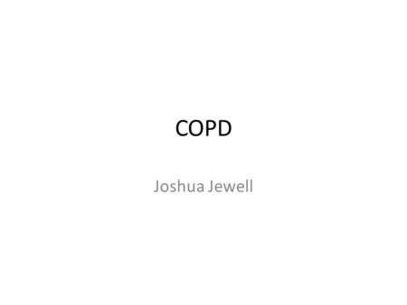 COPD Joshua Jewell. Epidemiology 8% of all individuals 10% age >40 6 th leading cause of death worldwide 1990 4 th in U.S. - >120,000 Expected 3 rd 2020.