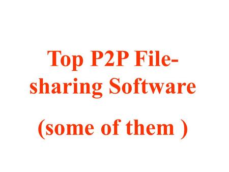 Top P2P File- sharing Software (some of them ). eDonkey/Overnet Especially popular in Europe, the two P2P networks eDonkey and Overnet combined support.