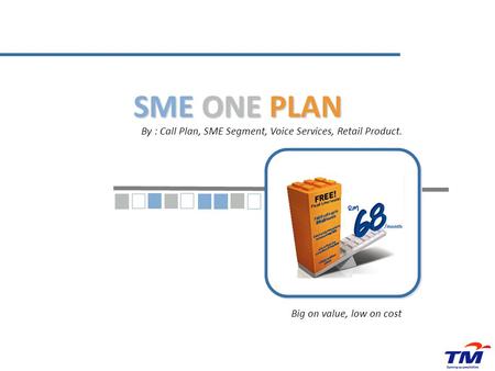 SME ONE PLAN By : Call Plan, SME Segment, Voice Services, Retail Product. Big on value, low on cost.