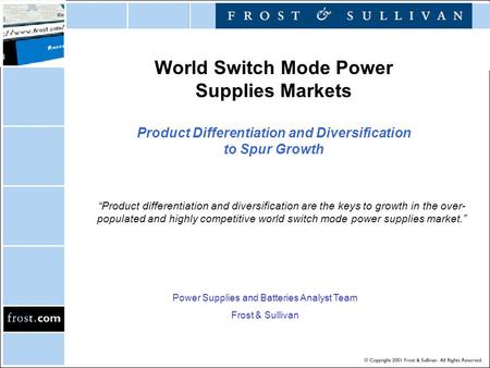 World Switch Mode Power Supplies Markets Product Differentiation and Diversification to Spur Growth “Product differentiation and diversification are the.