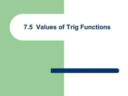 7.5 Values of Trig Functions. Trig Values for Non-special Angles Use calculator to find value & round to 4 digits * make sure calc is in DEG mode * angle.