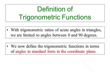 Definition of Trigonometric Functions With trigonometric ratios of acute angles in triangles, we are limited to angles between 0 and 90 degrees. We now.