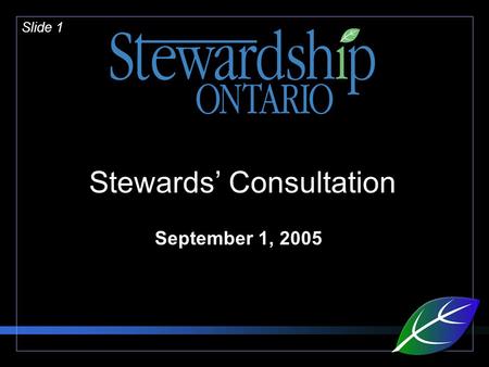 Slide 1 Stewards’ Consultation September 1, 2005.