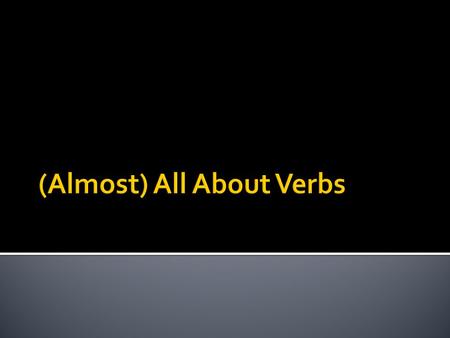  The four principal parts of a verb are as follows:  Infinitive (base form)  Present Participle  Past  Past Participle.