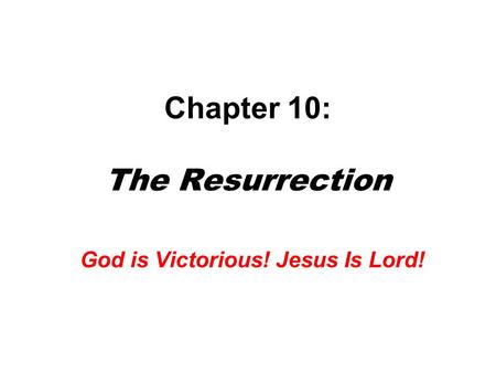 Chapter 10: The Resurrection God is Victorious! Jesus Is Lord!